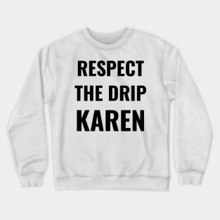 Respect the drip, Karen Meme Saying Funny Gift Water Flask Bottle Sticker Mug Crewneck Sweatshirt